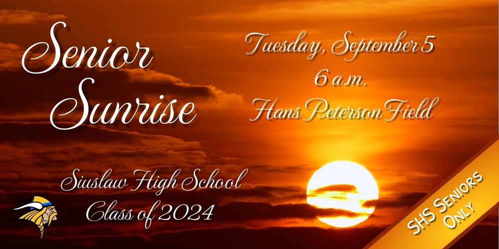 The Siuslaw High School, Class of 2024, Senior Sunrise is Tuesday, September 5 at 6 a.m. at Hans Peterson Field. This event is only for Siuslaw High School seniors. 