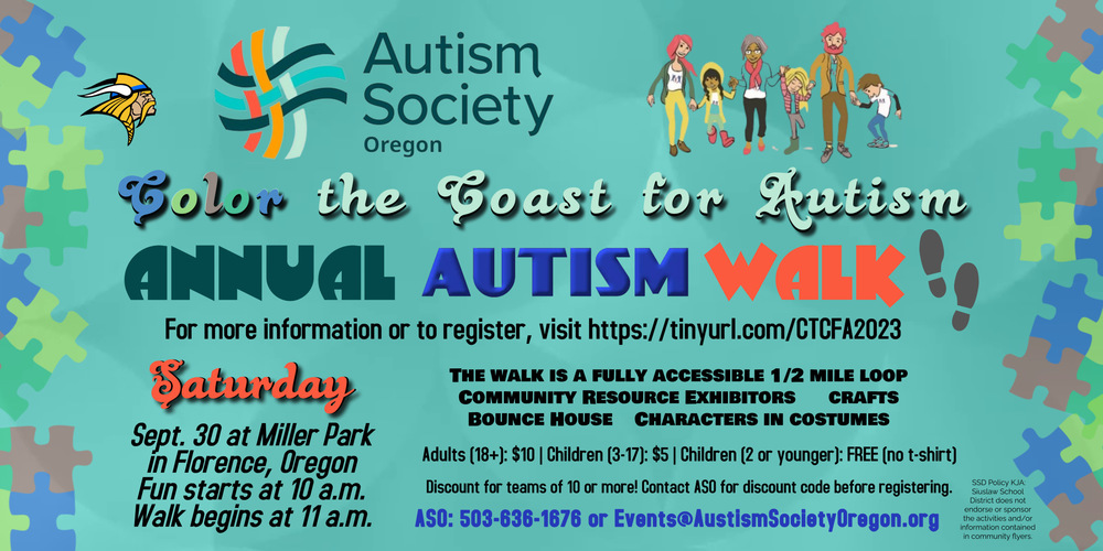 ​The "Color the Coast for Autism" Annual Autism Walk is Saturday, September 30 at Miller Park in Florence, Oregon. The fun starts at 10 a.m. and the walk begins at 11 a.m.  The walk is a fully accessible 1/2-mile loop, plus there will be community resource exhibitors, a bounce house, characters in costume, crafts, and more!   For more information or to register, visit: https://tinyurl.com/CTCFA2023  Registration fees are $10 for adults, $5 for children ages 3 to 17, and free for children ages 2 and younger (sorry, no t-shirt). There is a discount for teams of 10 or more. Please contact ASO for the discount code before registering.   Contact ASO at 503-636-1676 or Events@AutismSocietyOregon.org.