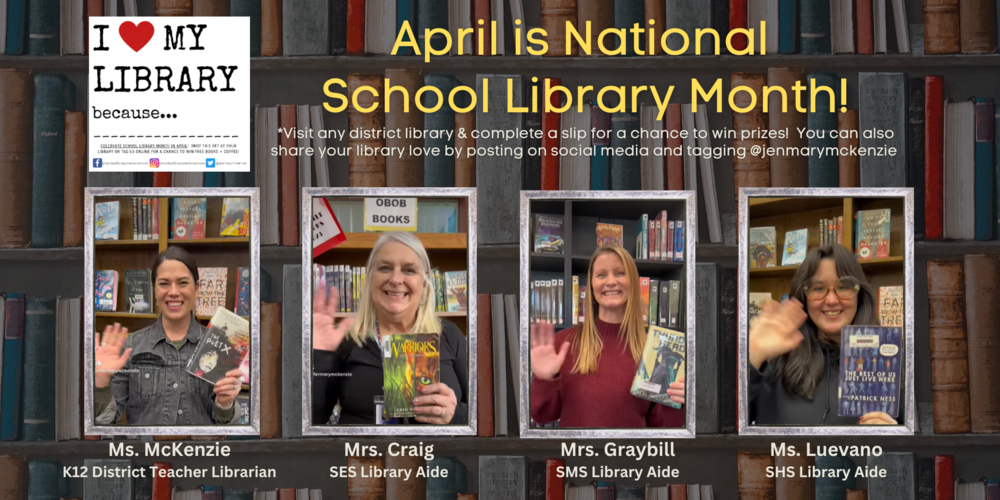 ​Let's celebrate School Library Month! Swing by your school library and say "Hi!" to either Ms. McKenzie, Mrs. Craig, Mrs. Gray, or Ms. Luevano. ​ Students can fill out an "I LOVE MY LIBRARY because..." slip (available in each school library) for chances to win free books and coffee! 