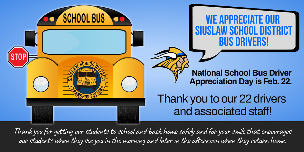 Siuslaw School District greatly appreciates our 22 bus drivers and associated staff members. ​National School Bus Driver Appreciation Day is February 22.​ It’s a reminder and an opportunity to say thanks to the people responsible for getting our students to and from school safely every school day.​ Thank you to our transportation department for all they do to ensure the safety and wellbeing of our students! We are thankful that our bus drivers encourage our students when they see them in the morning and later in the afternoon when students return home.