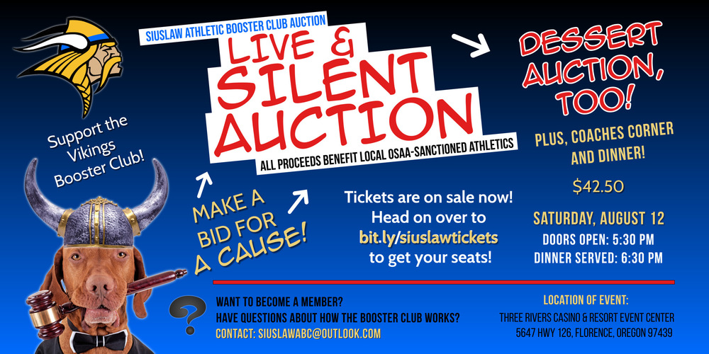 You can now purchase your tickets to the Siuslaw Athletic Booster Club Auction Saturday, August 12 at bit.ly/siuslawtickets.​ The event is at the Three Rivers Casino and Resort Event Center. Doors open at 5:30 p.m. and dinner will be served at 6:30 p.m. ​ Expect to experience a silent auction, live auction, dessert auction, coaches corner, and more! All proceeds from the auction go to benefit our local OSAA-sanctioned athletics. Tickets are $42.50.  Want to become a member? Have questions about how the booster club works? Reach out to us at siuslawabc@outlook.com. 