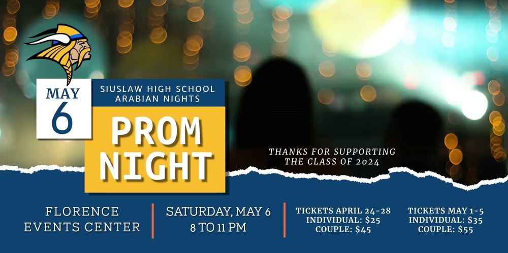 ​Join us for Junior/Senior Prom 2023 Saturday, May 6 at the Florence Events Center from 8 to 11 p.m. This year's theme is ‘Arabian Nights.’ The night will be filled with dancing, bright colors, an assortment of desserts, and perhaps some exotic animals.   Tickets will be sold the 2 weeks leading up to Prom. Make sure to get your tickets early as the prices will increase the second week of sales! The week of April 24-28 individual tickets will be $25 and couple tickets $45. The second week of sales, starting May 1-5, ticket prices will increase. Individual tickets will be $35 and couple tickets $55.   This will be an unforgettable event.   Thank you for supporting the Class of 2024.